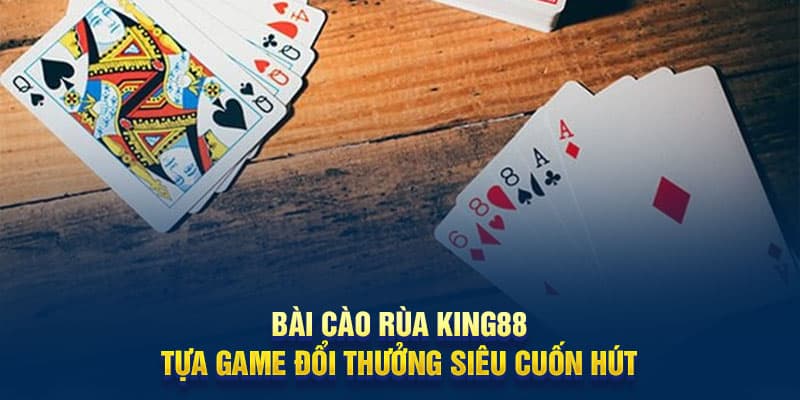 bai-cao-rua-king88-tua-game-doi-thuong-sieu-cuon-hut