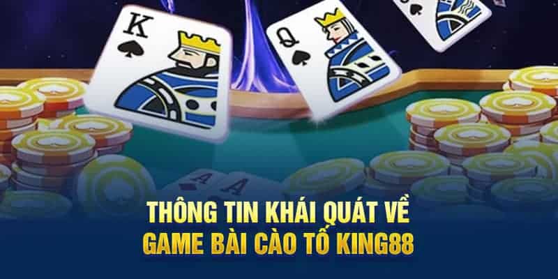 thong-tin-khai-quat-ve-game-Bai-Cao-To-King88