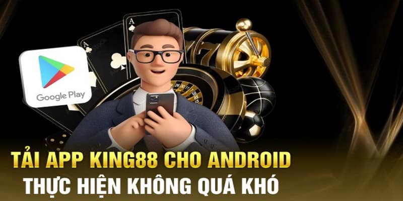 chi-tiet-cach-tai-app-cho-thiet-bi-android-de-dang-tai-app-king88