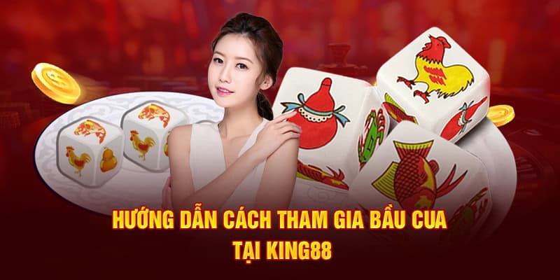 huong-dan-cach-tham-gia-bau-cua-tai-king88