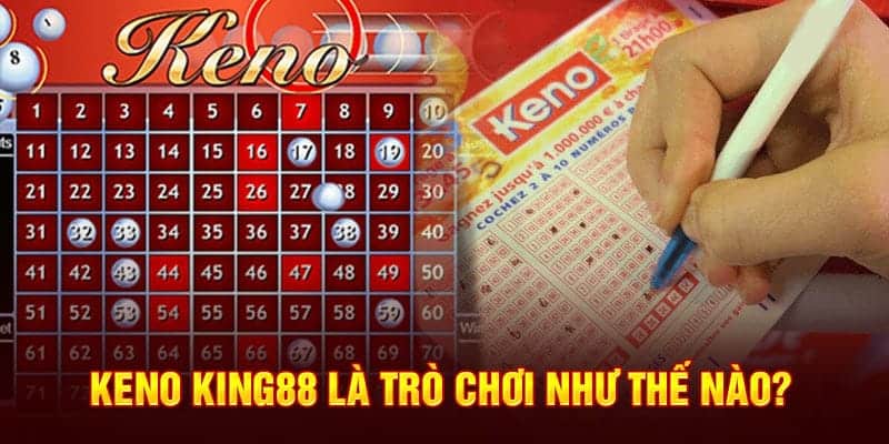 keno-king88-la-tro-choi-nhu-the-nao