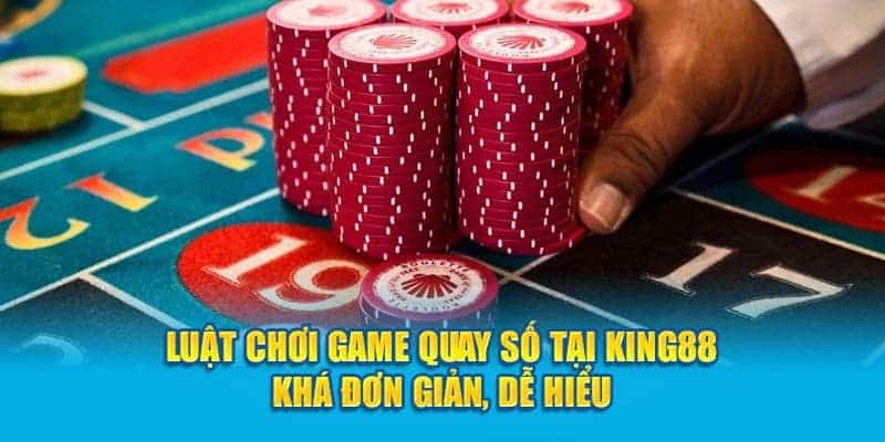 luat-choi-game-quay-so-tai-king88-kha-don-gian-de-hieu