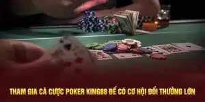 tham-gia-ca-cuoc-poker-king88-de-co-co-hoi-doi-thuong