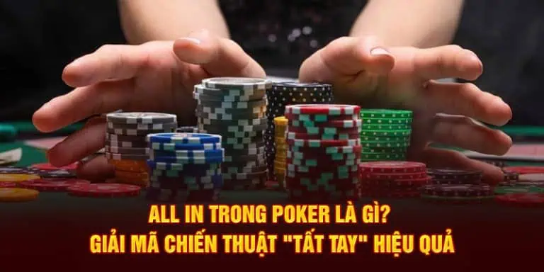 all-in-trong-poker-la-gi-giai-ma-chien-thuat-tat-tay-hieu-qua