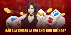 bau-cua-king88-la-tro-choi-nhu-the-nao