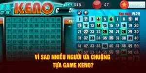 vi-sao-nhieu-nguoi-ua-chuong-tua-game-keno