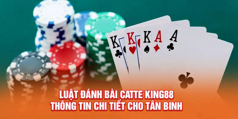 Luật đánh bài catte King88