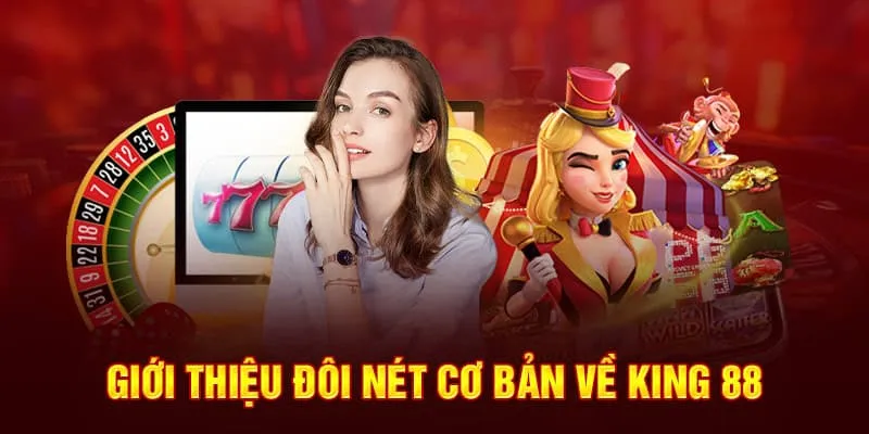 Giới thiệu đôi nét cơ bản về King 88